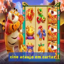 cine araujo em cartaz